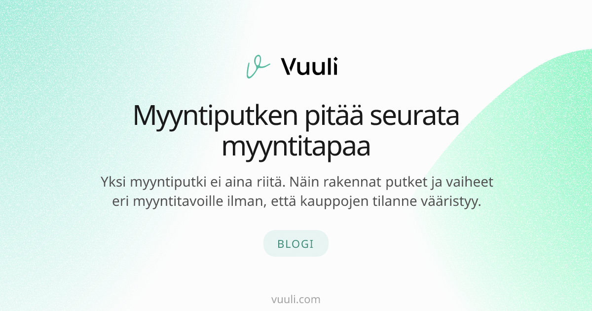 Myyntiputken pitää seurata myyntitapaa